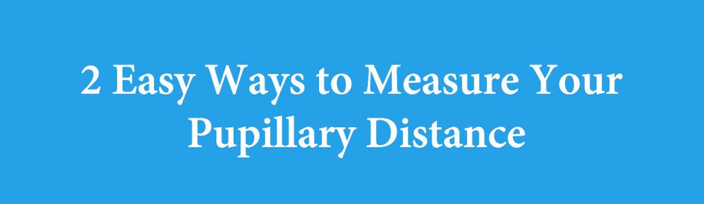 How to Measure Your Pupillary Distance (PD)